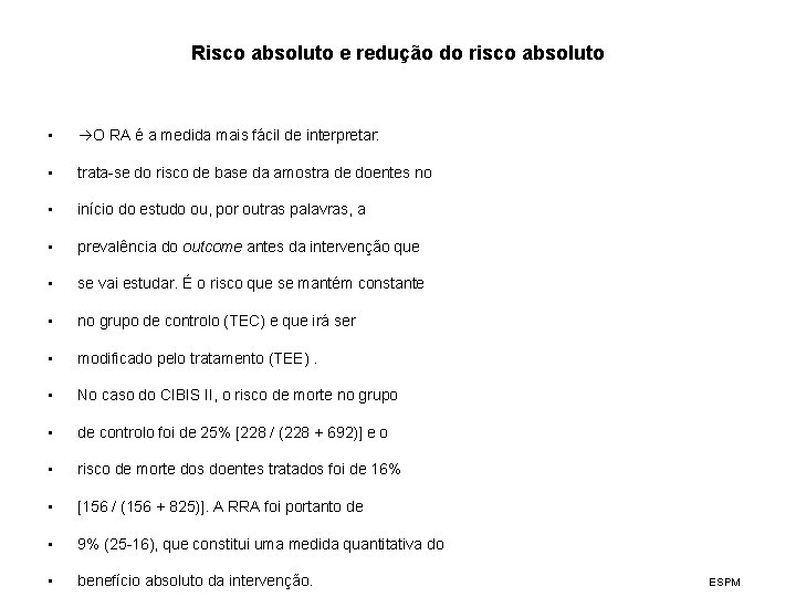 Risco absoluto e redução do risco absoluto • O RA é a medida mais