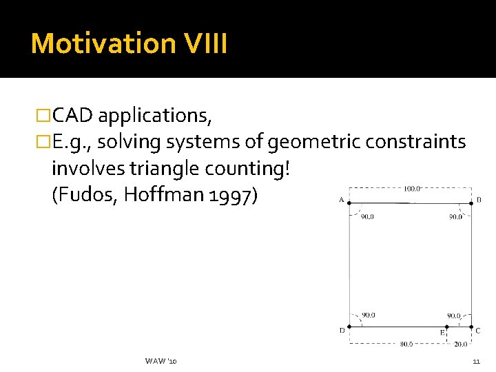 Motivation VIII �CAD applications, �E. g. , solving systems of geometric constraints involves triangle