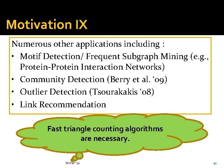 Motivation IX Numerous other applications including : • Motif Detection/ Frequent Subgraph Mining (e.