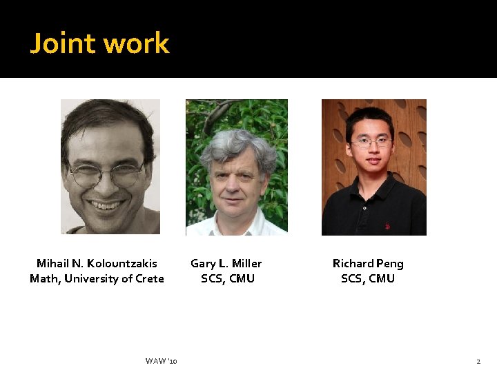 Joint work Mihail N. Kolountzakis Math, University of Crete WAW '10 Gary L. Miller