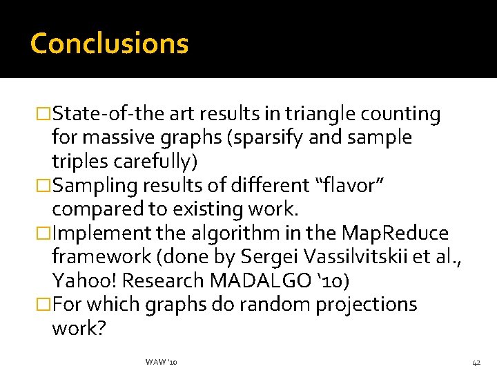 Conclusions �State-of-the art results in triangle counting for massive graphs (sparsify and sample triples