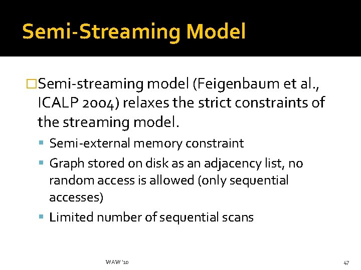 Semi-Streaming Model �Semi-streaming model (Feigenbaum et al. , ICALP 2004) relaxes the strict constraints