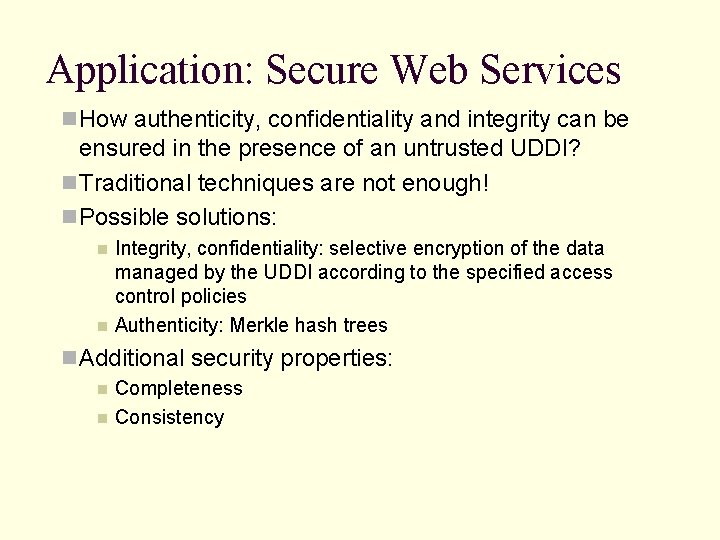 Application: Secure Web Services n How authenticity, confidentiality and integrity can be ensured in