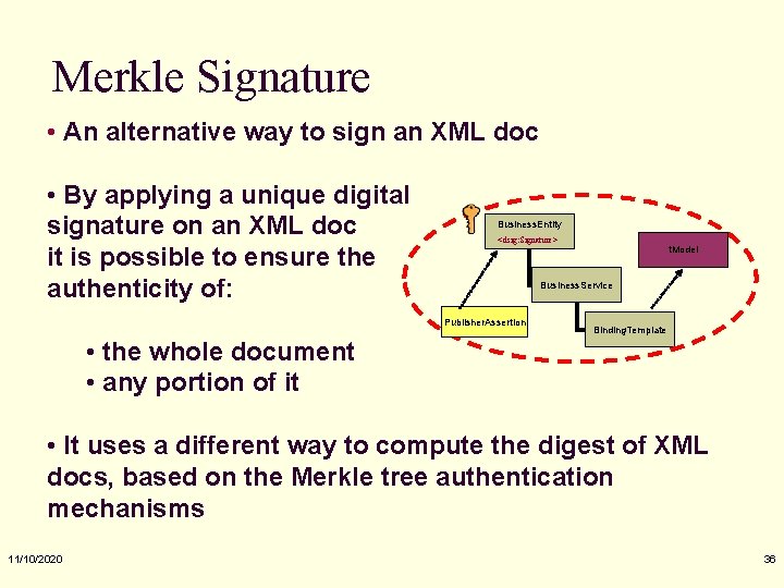 Merkle Signature • An alternative way to sign an XML doc • By applying
