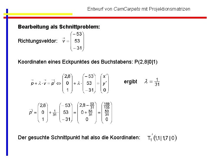 Entwurf von Cam. Carpets mit Projektionsmatrizen Bearbeitung als Schnittproblem: Richtungsvektor: Koordinaten eines Eckpunktes des