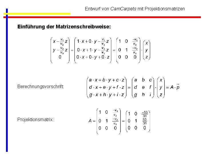 Entwurf von Cam. Carpets mit Projektionsmatrizen Einführung der Matrizenschreibweise: Berechnungsvorschrift: Projektionsmatrix: 