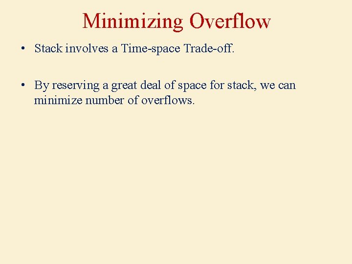Minimizing Overflow • Stack involves a Time-space Trade-off. • By reserving a great deal