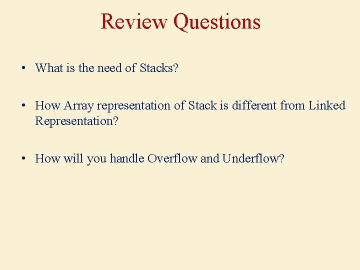 Review Questions • What is the need of Stacks? • How Array representation of
