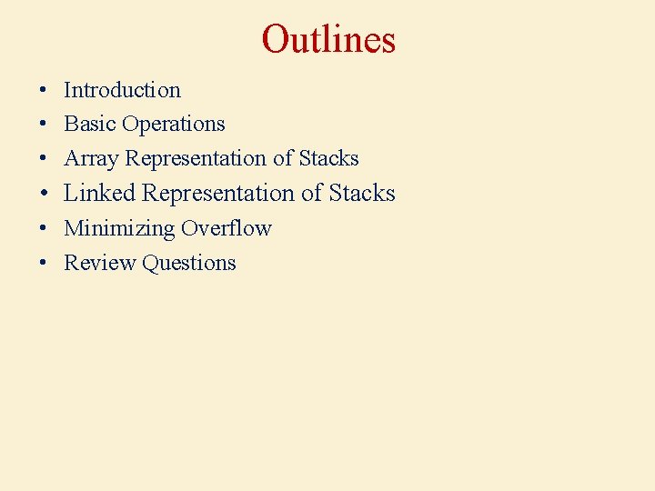 Outlines • Introduction • Basic Operations • Array Representation of Stacks • Linked Representation