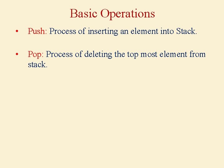 Basic Operations • Push: Process of inserting an element into Stack. • Pop: Process