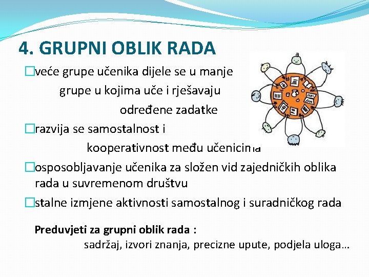 4. GRUPNI OBLIK RADA �veće grupe učenika dijele se u manje grupe u kojima