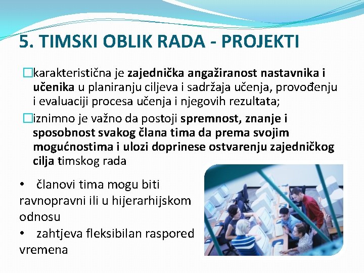 5. TIMSKI OBLIK RADA - PROJEKTI �karakteristična je zajednička angažiranost nastavnika i učenika u