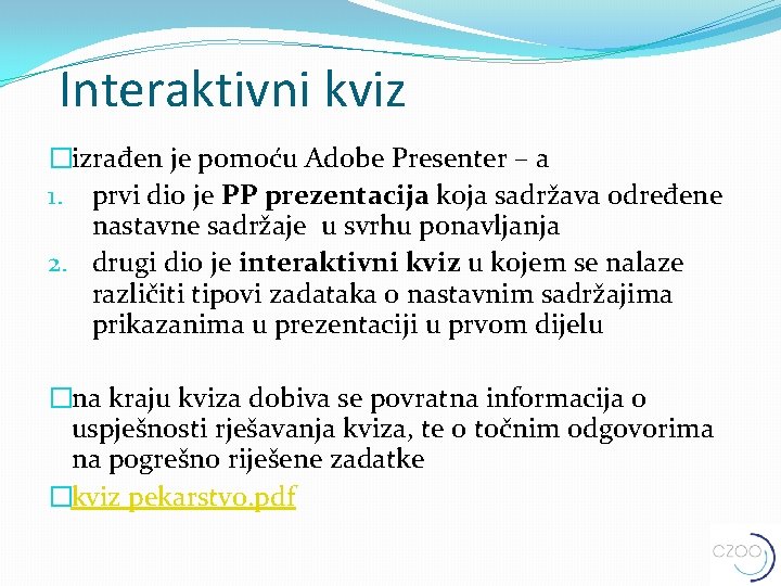  Interaktivni kviz �izrađen je pomoću Adobe Presenter – a 1. prvi dio je