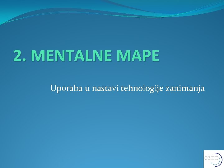2. MENTALNE MAPE Uporaba u nastavi tehnologije zanimanja 