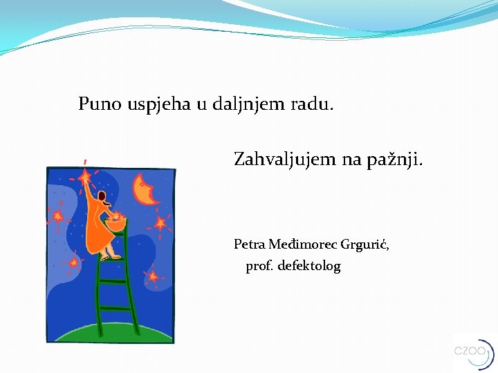 Puno uspjeha u daljnjem radu. Zahvaljujem na pažnji. Petra Međimorec Grgurić, prof. defektolog 