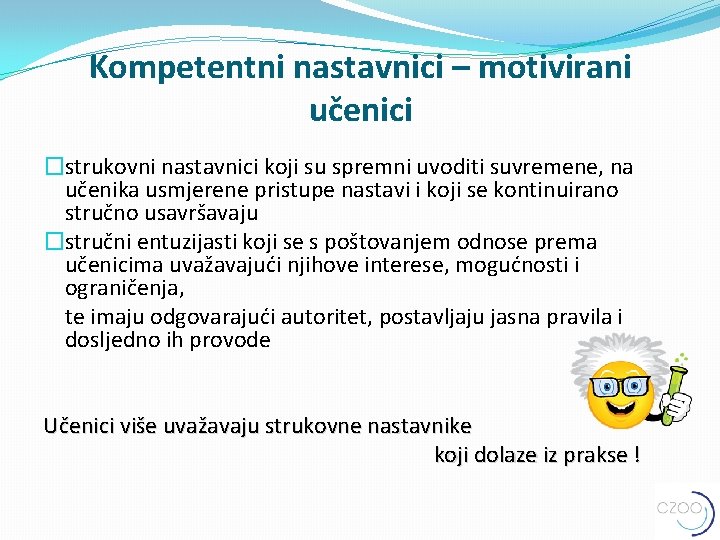 Kompetentni nastavnici – motivirani učenici �strukovni nastavnici koji su spremni uvoditi suvremene, na učenika