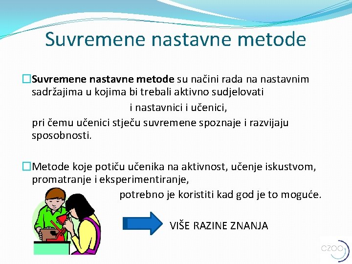 Suvremene nastavne metode �Suvremene nastavne metode su načini rada na nastavnim sadržajima u kojima