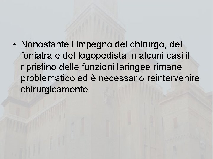  • Nonostante l’impegno del chirurgo, del foniatra e del logopedista in alcuni casi