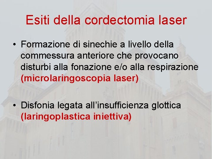 Esiti della cordectomia laser • Formazione di sinechie a livello della commessura anteriore che