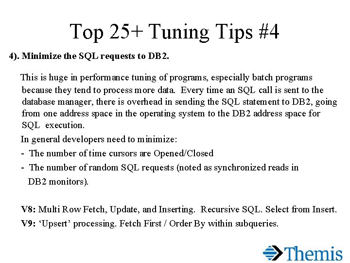 Top 25+ Tuning Tips #4 4). Minimize the SQL requests to DB 2. This