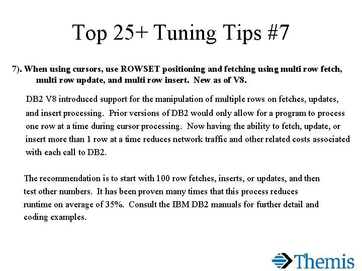 Top 25+ Tuning Tips #7 7). When using cursors, use ROWSET positioning and fetching