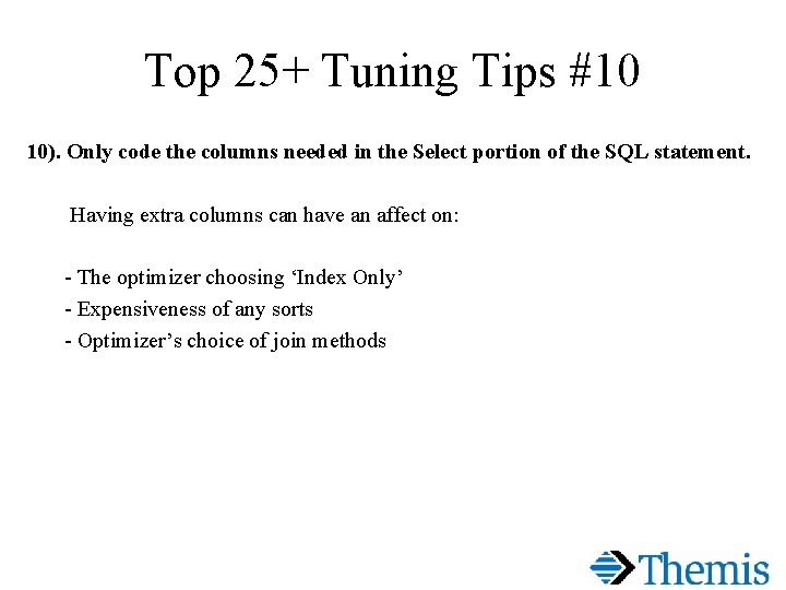 Top 25+ Tuning Tips #10 10). Only code the columns needed in the Select