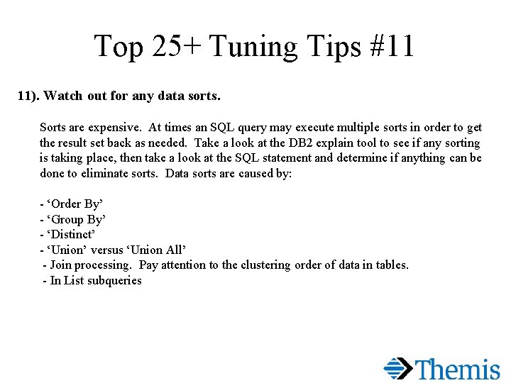 Top 25+ Tuning Tips #11 11). Watch out for any data sorts. Sorts are