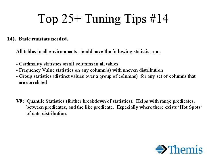 Top 25+ Tuning Tips #14 14). Basic runstats needed. All tables in all environments