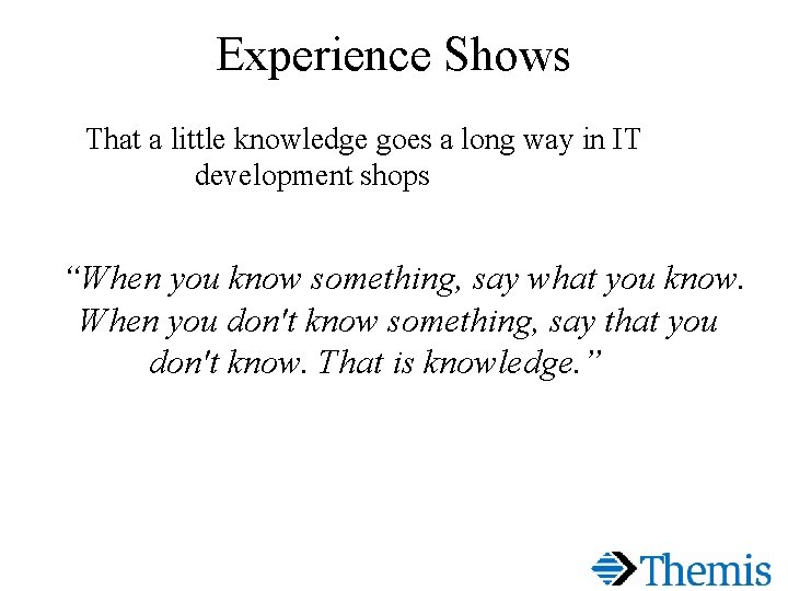 Experience Shows That a little knowledge goes a long way in IT development shops