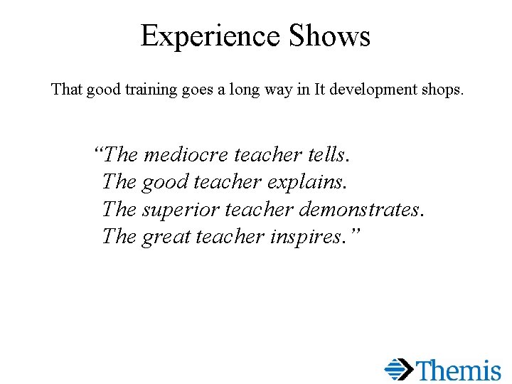 Experience Shows That good training goes a long way in It development shops. “The