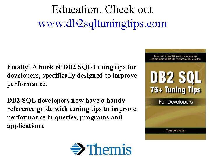 Education. Check out www. db 2 sqltuningtips. com Finally! A book of DB 2