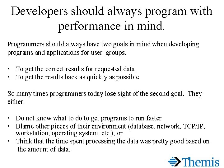 Developers should always program with performance in mind. Programmers should always have two goals
