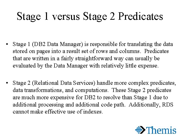 Stage 1 versus Stage 2 Predicates • Stage 1 (DB 2 Data Manager) is