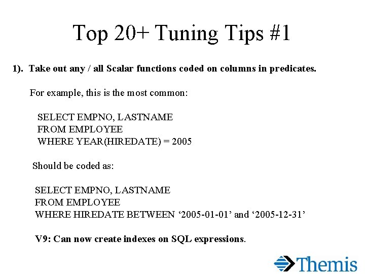 Top 20+ Tuning Tips #1 1). Take out any / all Scalar functions coded