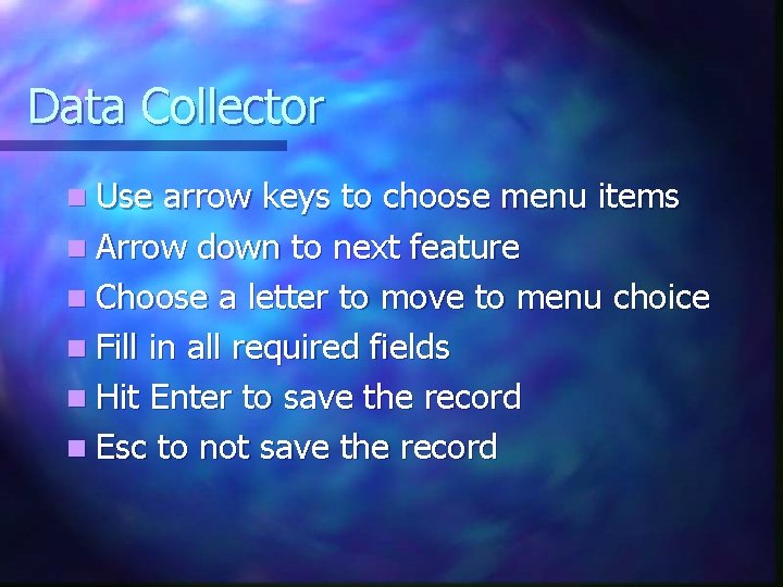 Data Collector n Use arrow keys to choose menu items n Arrow down to