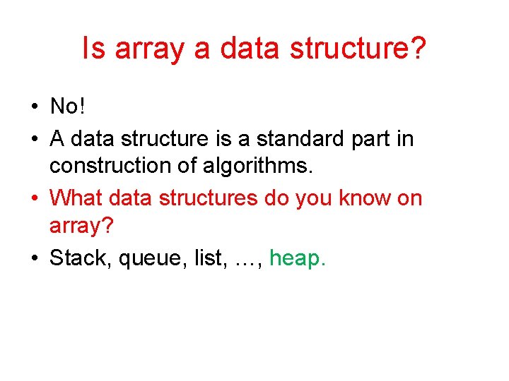 Is array a data structure? • No! • A data structure is a standard