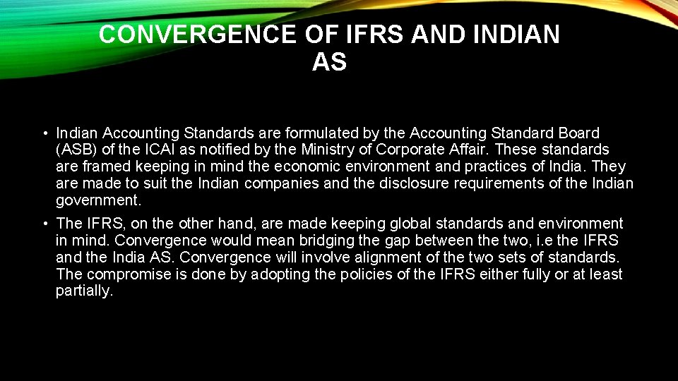CONVERGENCE OF IFRS AND INDIAN AS • Indian Accounting Standards are formulated by the