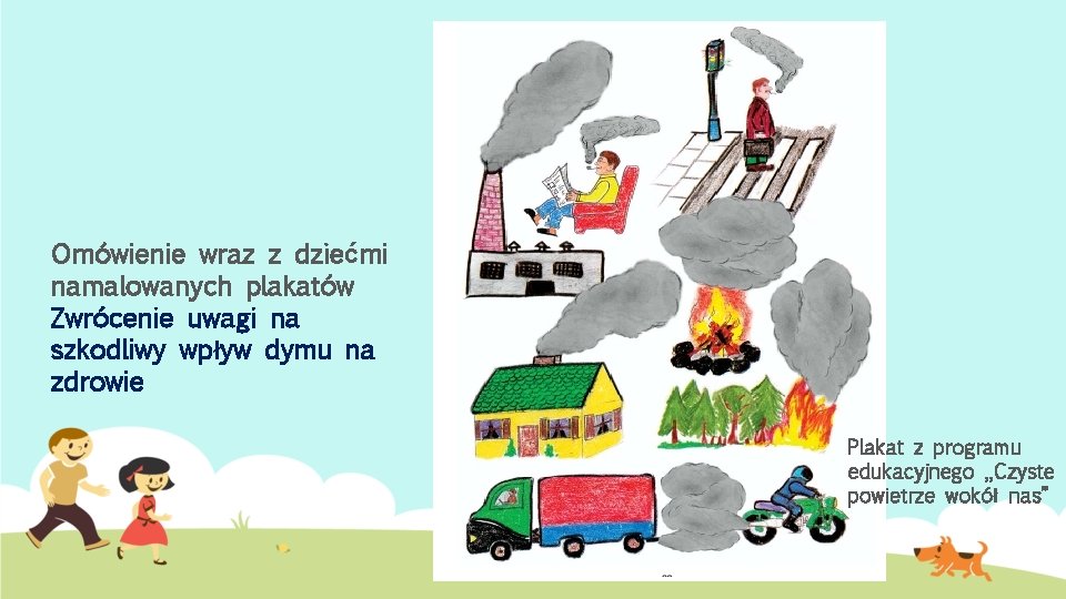 Omówienie wraz z dziećmi namalowanych plakatów Zwrócenie uwagi na szkodliwy wpływ dymu na zdrowie