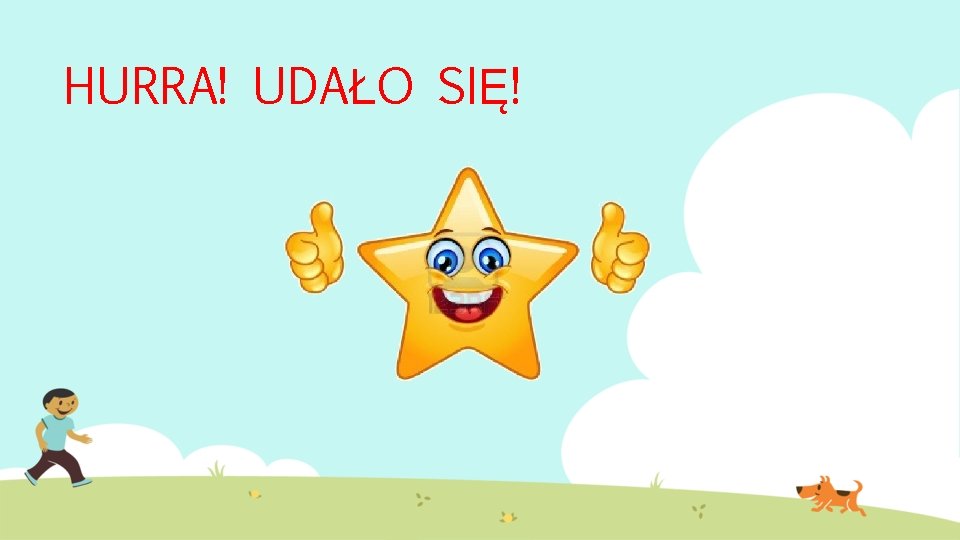 HURRA! UDAŁO SIĘ! 