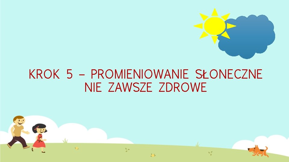 KROK 5 – PROMIENIOWANIE SŁONECZNE NIE ZAWSZE ZDROWE 