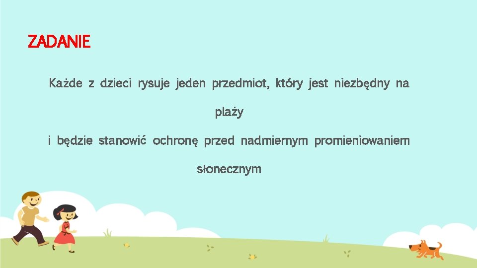 ZADANIE Każde z dzieci rysuje jeden przedmiot, który jest niezbędny na plaży i będzie