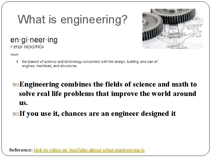 What is engineering? Engineering combines the fields of science and math to solve real