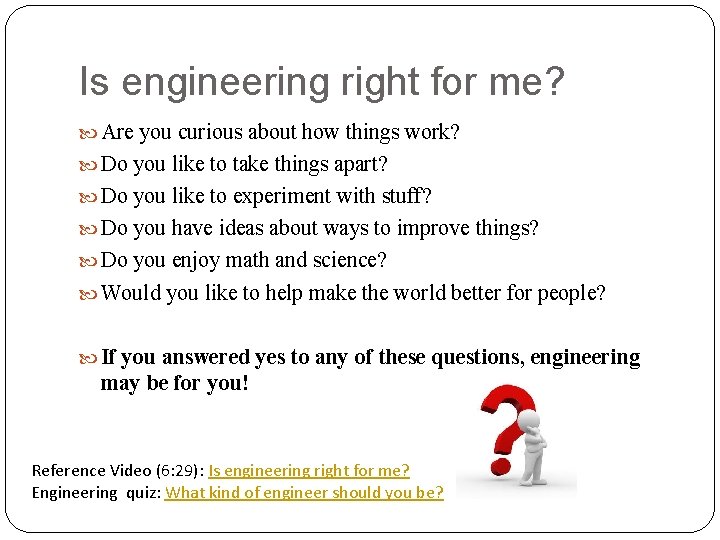 Is engineering right for me? Are you curious about how things work? Do you