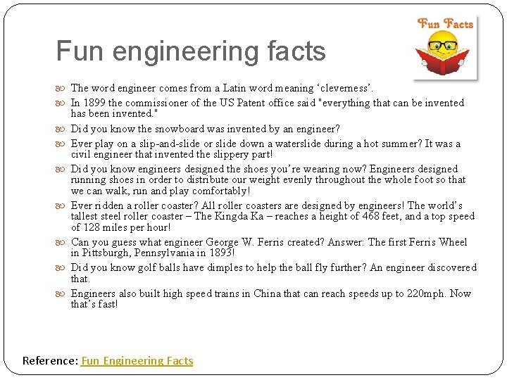 Fun engineering facts The word engineer comes from a Latin word meaning ‘cleverness’. In