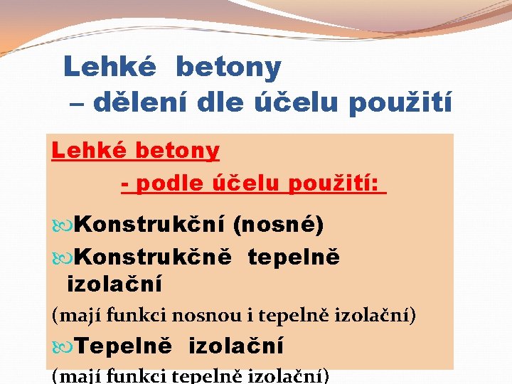 Lehké betony – dělení dle účelu použití Lehké betony - podle účelu použití: Konstrukční