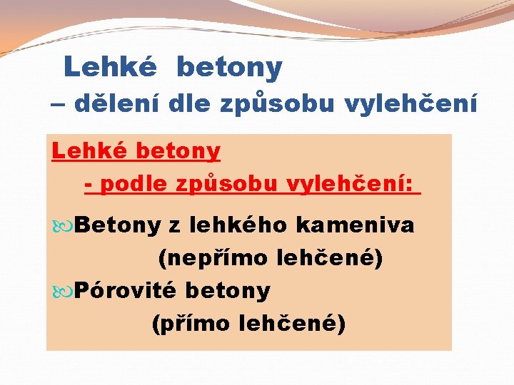 Lehké betony – dělení dle způsobu vylehčení Lehké betony - podle způsobu vylehčení: Betony