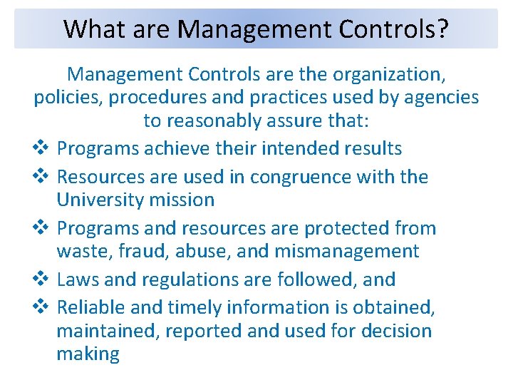 What are Management Controls? Management Controls are the organization, policies, procedures and practices used