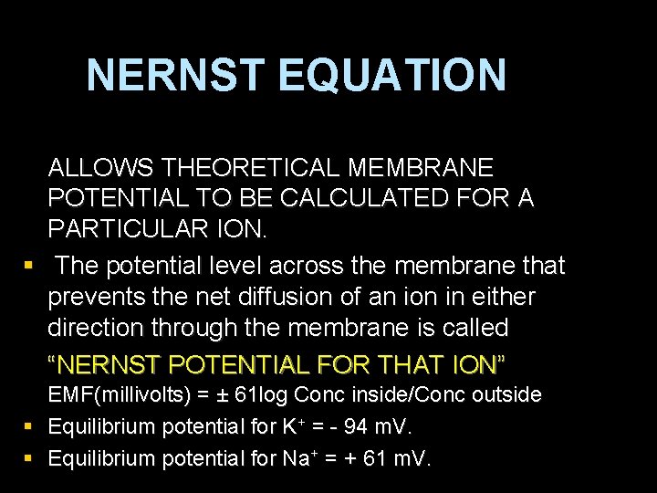 NERNST EQUATION ALLOWS THEORETICAL MEMBRANE POTENTIAL TO BE CALCULATED FOR A PARTICULAR ION. §