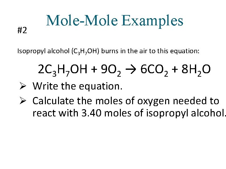 #2 Mole-Mole Examples Isopropyl alcohol (C 3 H 7 OH) burns in the air #2 Mole-Mole Examples Isopropyl alcohol (C 3 H 7 OH) burns in the air