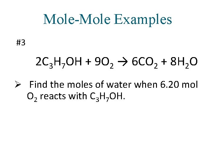 Mole-Mole Examples #3 2 C 3 H 7 OH + 9 O 2 →